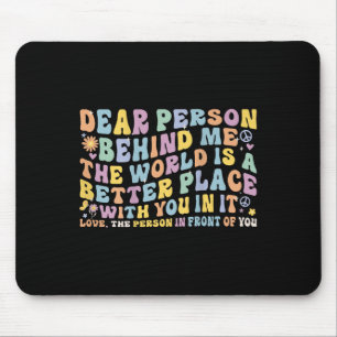 Liebe Person hinter mir Die Welt ist ein besserer Mousepad