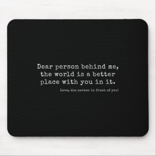 Liebe Person hinter mir, die Welt ist ein besserer Mousepad