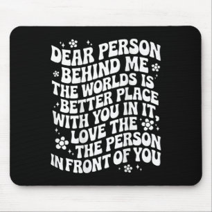Liebe Person hinter mir Die Welt ist ein besserer  Mousepad