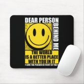 Liebe Person hinter mir Die Welt ist ein besserer Mousepad (Mit Mouse)