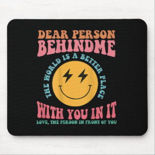 Liebe Person hinter mir Die Welt ist ein besserer  Mousepad