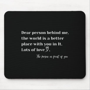 Liebe Person hinter mir Die Welt ist ein besserer Mousepad