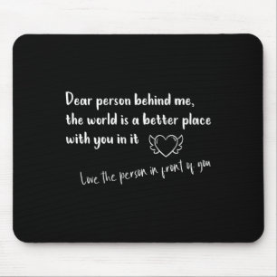 Liebe Person hinter mir Die Welt ist ein besserer Mousepad