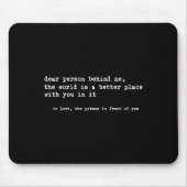 Liebe Person hinter mir Die Welt ist ein besserer Mousepad (Vorne)