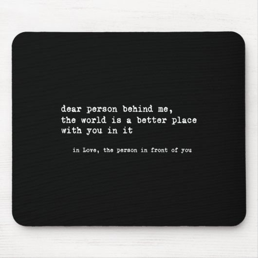 Liebe Person hinter mir Die Welt ist ein besserer Mousepad (Vorne)