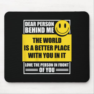 Liebe Person hinter mir Die Welt ist ein besserer  Mousepad