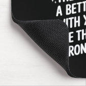 Liebe Person hinter mir Die Welt ist ein besserer Mousepad (Ecke)