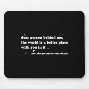 Liebe Person hinter mir Die Welt ist ein besserer  Mousepad