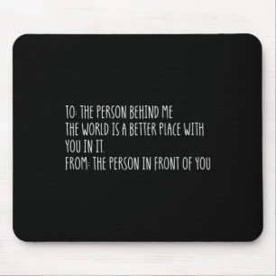 Liebe Person hinter mir Die Welt ist ein besserer  Mousepad