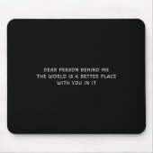 Liebe Person hinter mir Die Welt ist ein besserer Mousepad (Vorne)