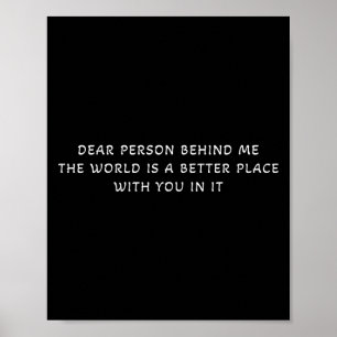 Liebe Person hinter mir Die Welt ist ein besserer  Poster