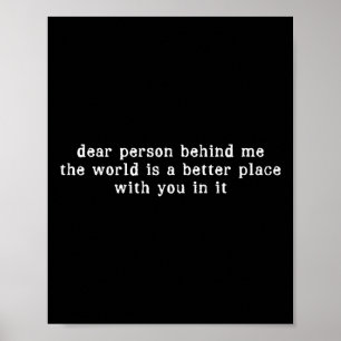 Liebe Person hinter mir Die Welt ist ein besserer Poster