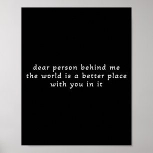 Liebe Person hinter mir Die Welt ist ein besserer Poster