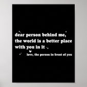 Liebe Person hinter mir Die Welt ist ein besserer Poster (Vorne)