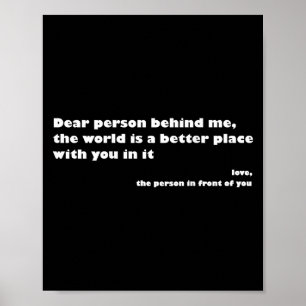 Liebe Person hinter mir, die Welt ist ein besserer Poster