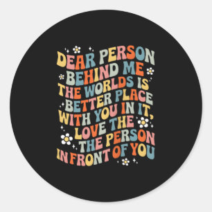 Liebe Person hinter mir Die Welt ist ein besserer  Runder Aufkleber