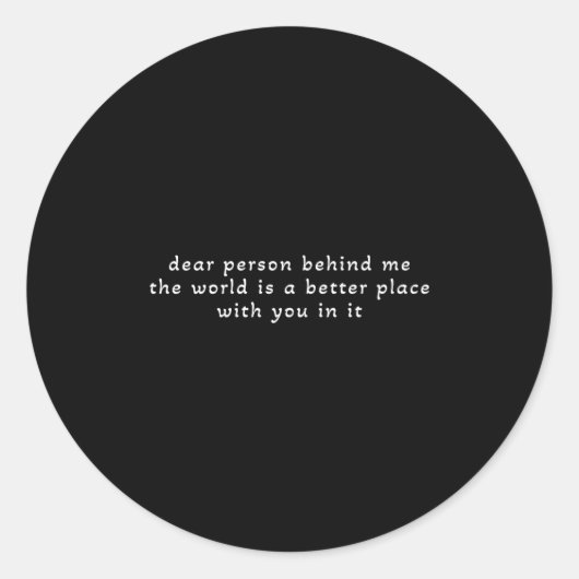 Liebe Person hinter mir Die Welt ist ein besserer Runder Aufkleber (Vorderseite)