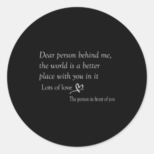 Liebe Person hinter mir Die Welt ist ein besserer  Runder Aufkleber
