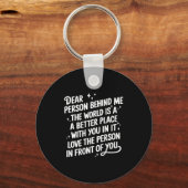 Liebe Person hinter mir Die Welt ist ein besserer Schlüsselanhänger (Vorderseite)