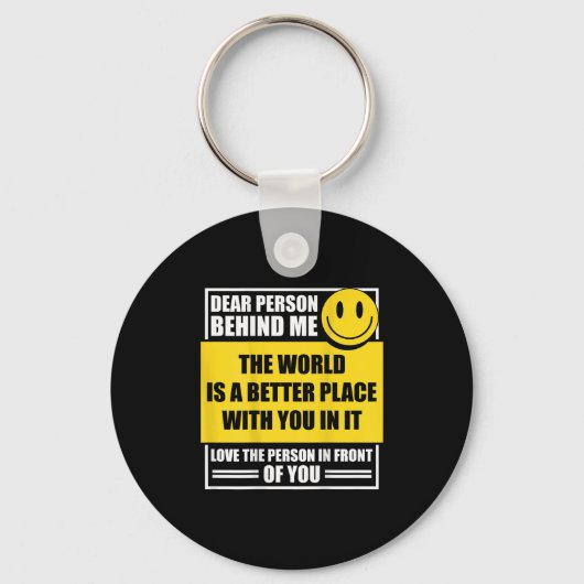 Liebe Person hinter mir Die Welt ist ein besserer Schlüsselanhänger (Vorderseite)