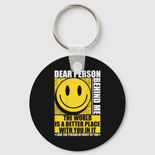 Liebe Person hinter mir Die Welt ist ein besserer Schlüsselanhänger (Vorderseite)