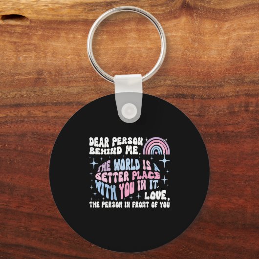 Liebe Person hinter mir Die Welt ist ein besserer  Schlüsselanhänger (Vorderseite)