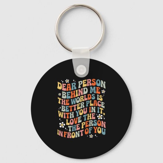 Liebe Person hinter mir Die Welt ist ein besserer Schlüsselanhänger (Vorderseite)