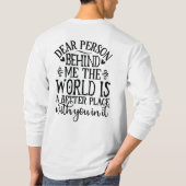 Liebe Person hinter mir Die Welt ist ein besserer  T-Shirt (Rückseite)