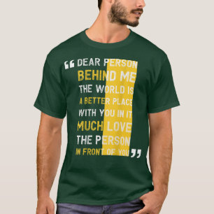 Liebe Person hinter mir Die Welt ist ein besserer  T-Shirt