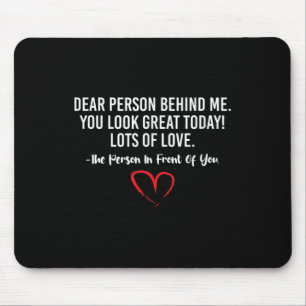 Liebe Person hinter mir, du siehst heute so toll a Mousepad