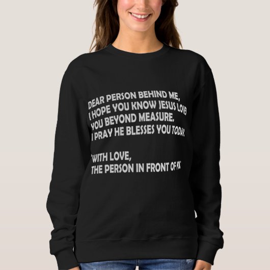 Liebe Person hinter mir Ich hoffe, du kennst Jesus Sweatshirt (Vorderseite)
