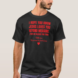 Liebe Person hinter mir Ich hoffe, du kennst Jesus T-Shirt