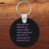 Liebe Person hinter mir Ich hoffe, heute wird groß Schlüsselanhänger (Vorderseite)