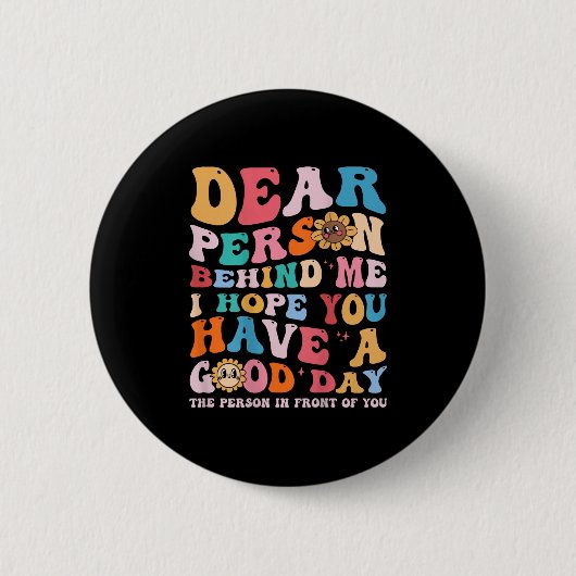 Liebe Person hinter mir Ich hoffe, Sie haben einen Button (Vorderseite)