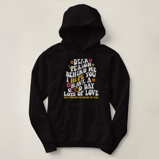 Liebe Person hinter mir Ich hoffe, Sie haben einen Hoodie (Design vorne)