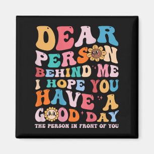 Liebe Person hinter mir Ich hoffe, Sie haben einen Magnet