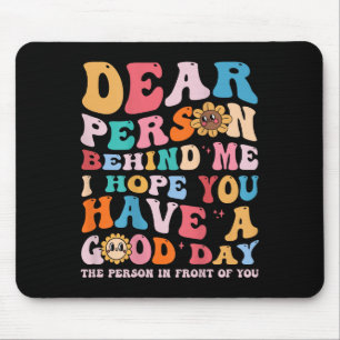 Liebe Person hinter mir Ich hoffe, Sie haben einen Mousepad