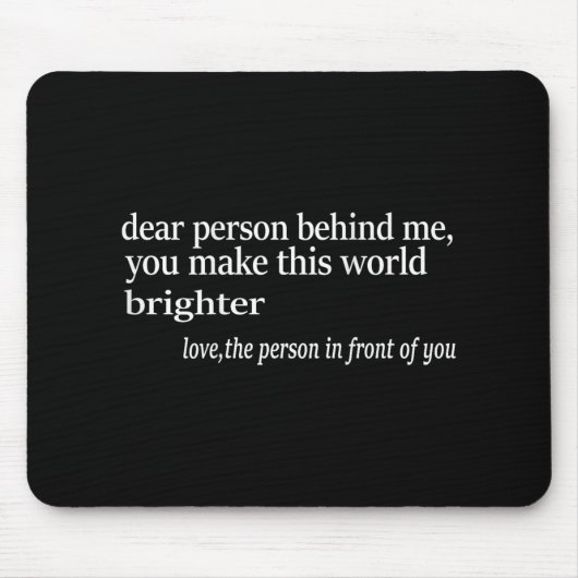 Liebe Person hinter mir, Sie machen diese Welt hel Mousepad (Vorne)