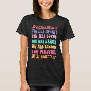 Liebe Person hinter mir Sie sind geliebt und genug T-Shirt
