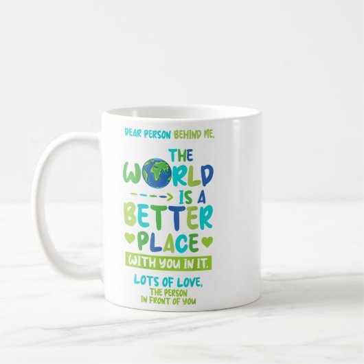 Liebe Person hinter mir - Welt besser Platz bei Ih Kaffeetasse (Links)