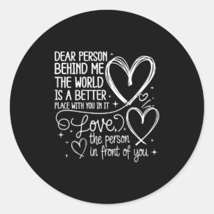 Liebe Person hinter mir Welt ist ein besseres Sie Runder Aufkleber