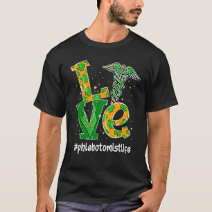 Liebe Phlebotomist Life Nurse St Patrick S Day T-Shirt