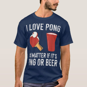 Liebe Pong Beer oder Ping Ping Pong Beer Lover 10 T-Shirt