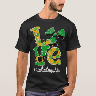 LIEBE Radiology Life Radiation Funny St Patricks D T-Shirt