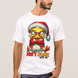 Liebe Santa Don't Duck with me - Sarcastic Grumpy  T-Shirt