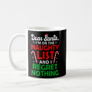 Liebe Santa Naughty List und ich bedauere nichts e Kaffeetasse