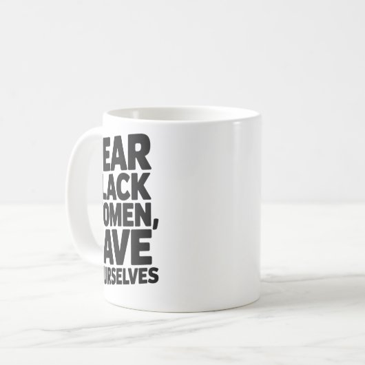 Liebe Schwarze Frauen, Rett dir selbst Kaffeetasse (Vorderseite Links)