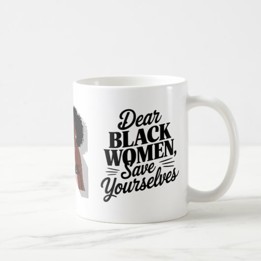 Liebe Schwarze Frauen, Rett dir selbst Kaffeetasse (Rechts)