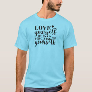 Liebe selbst durch Verzeihung T-Shirt