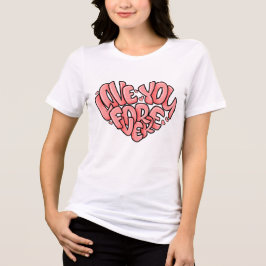 Liebe Sie für immer T - Shirt | Niedlich-Romantisc